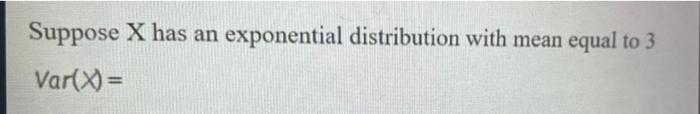 Solved Suppose X Has An Exponential Distribution With Mean | Chegg.com