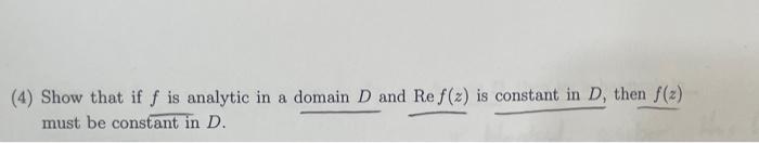 Solved (4) Show that if f is analytic in a domain D and | Chegg.com