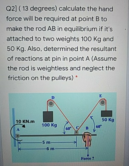 Solved Q2] ( 13 degrees) calculate the hand force will be | Chegg.com