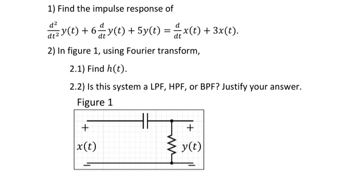 Solved d2 1) Find the impulse response of de y(t) + 6 y(t) + | Chegg.com