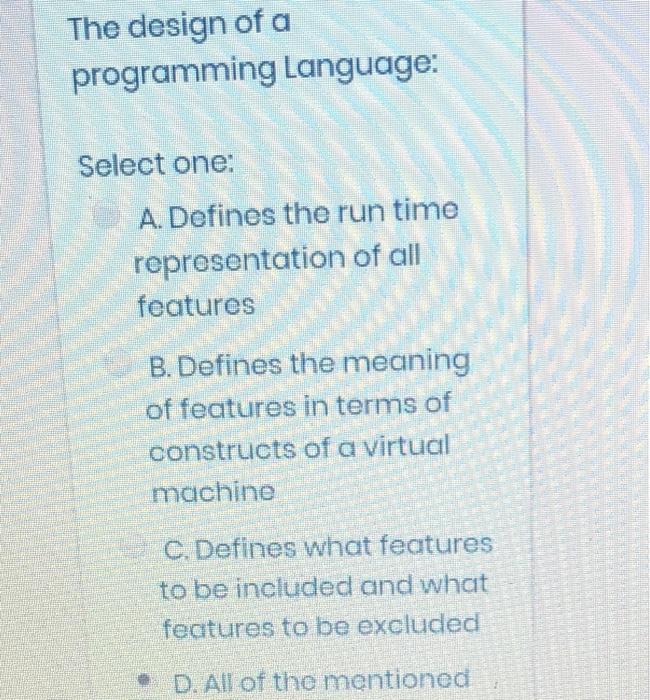 Solved The design of a programming Language: Select one: A. | Chegg.com