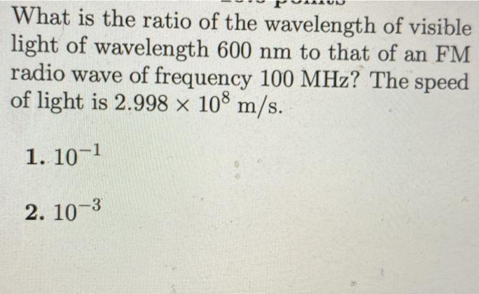 Solved What is the ratio of the wavelength of visible light | Chegg.com