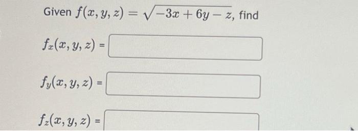 Given \( f(x, y, z)=\sqrt{-3 x+6 y-z} \) \[ \begin{array}{l} f_{x}(x, y, z)= \\ f_{y}(x, y, z)= \\ f_{z}(x, y, z)= \end{array