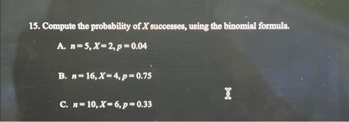 Solved 15. Compute The Probability Of X Successes, Using The | Chegg.com