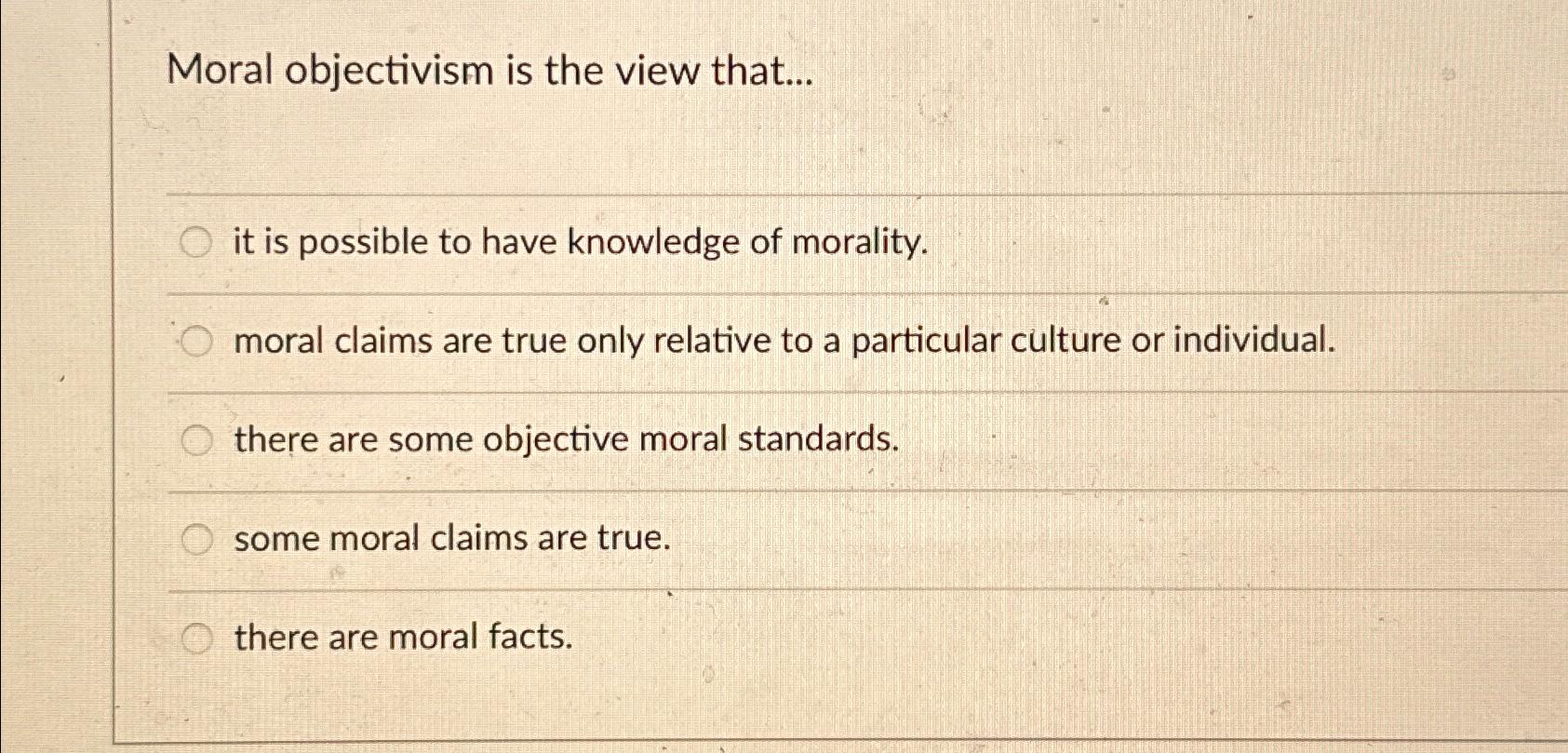 Solved Moral objectivism is the view that...it is possible | Chegg.com