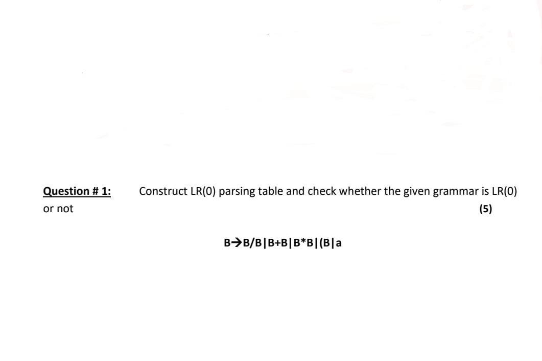 Solved Question # 1: Construct LR(O) parsing table and check | Chegg.com