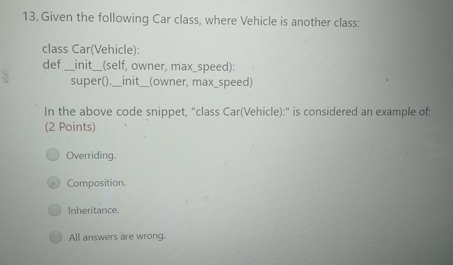 Solved 13. Given the following Car class, where Vehicle is | Chegg.com