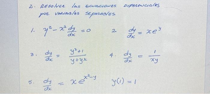 2. Resolver las equaciones diforenciales por vourables separasies. 1. \( y^{2}-x^{2} \frac{d y}{d x}=0 \quad \) 2. \( \frac{d