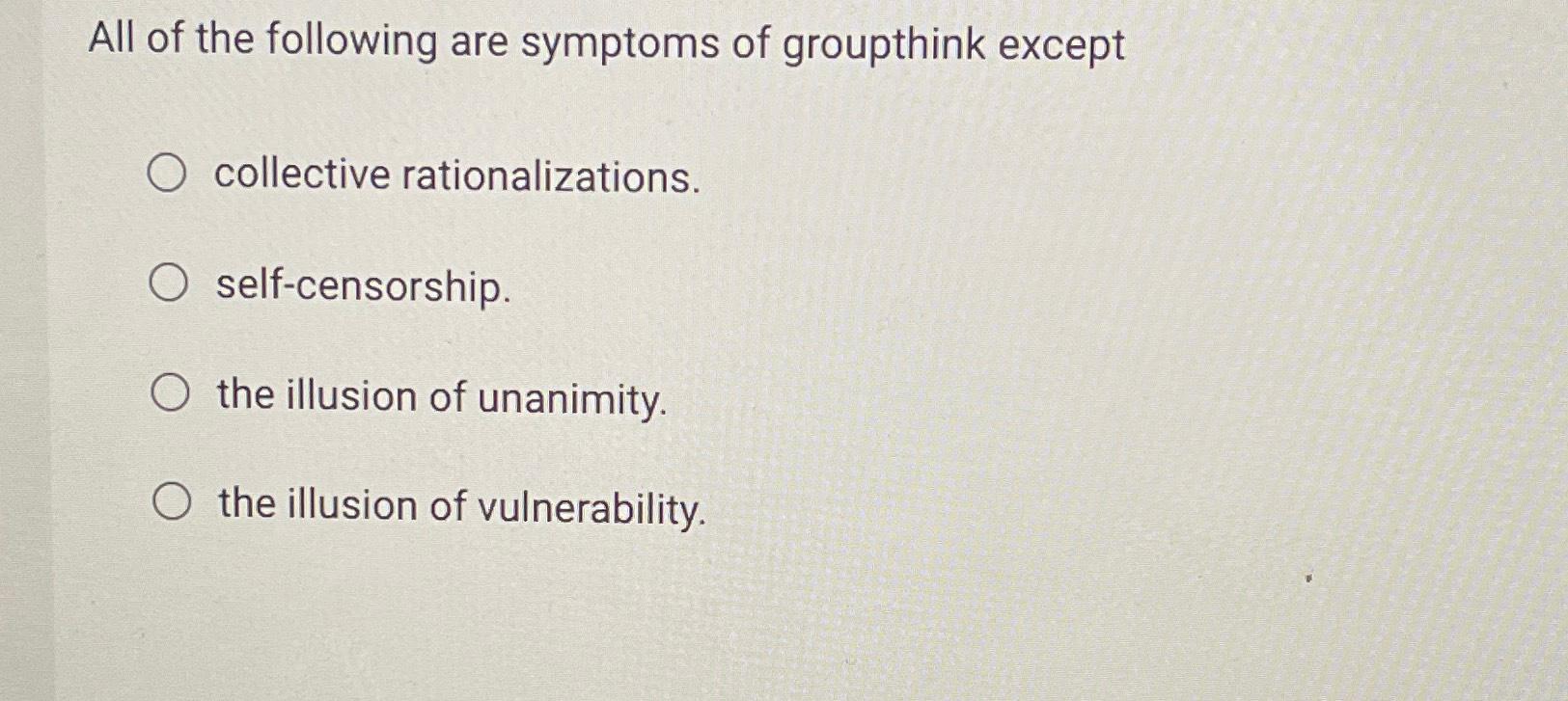 Solved All of the following are symptoms of groupthink | Chegg.com