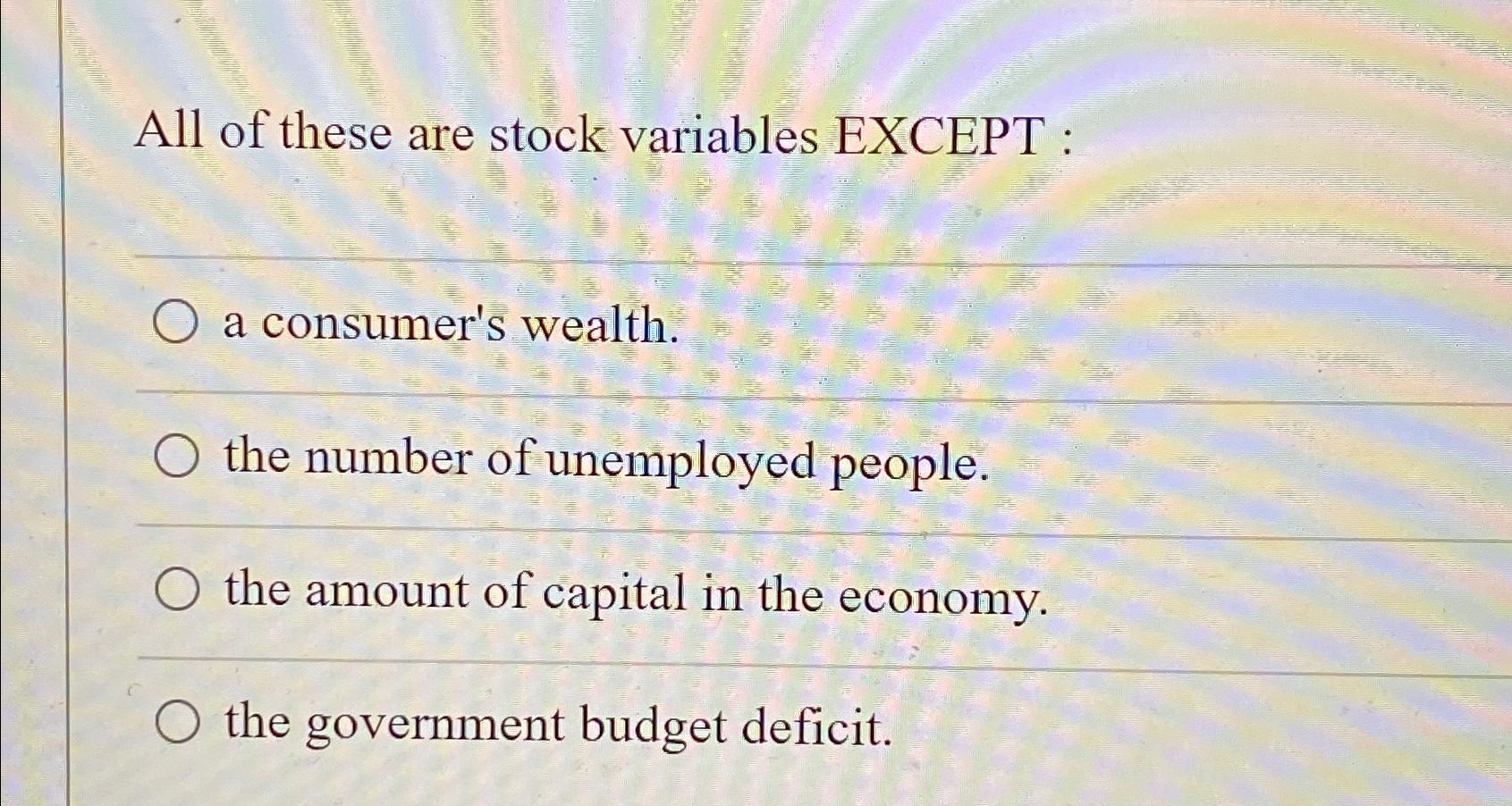 Solved All of these are stock variables EXCEPT :a consumer's | Chegg.com
