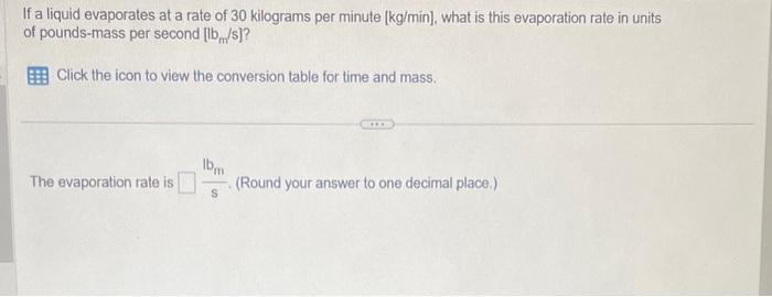 Solved If a liquid evaporates at a rate of 30 kilograms per