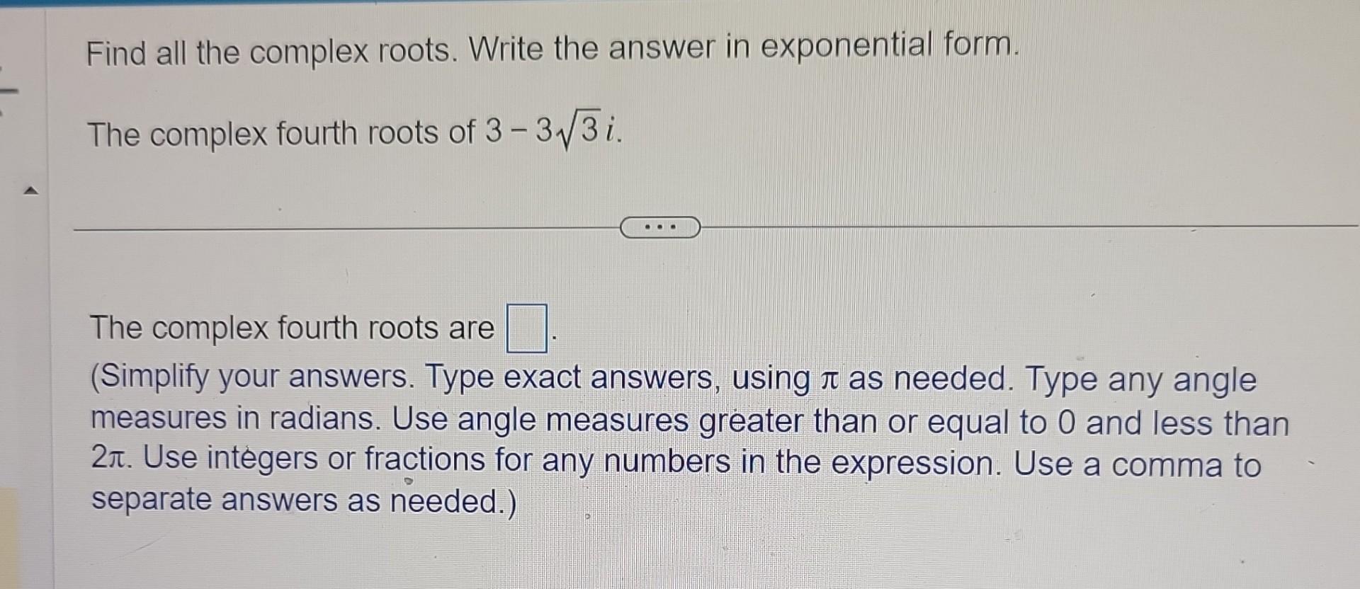 Solved Find all the complex roots. Write the answer in | Chegg.com