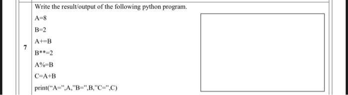 Solved 7 Write the result/output of the following python | Chegg.com