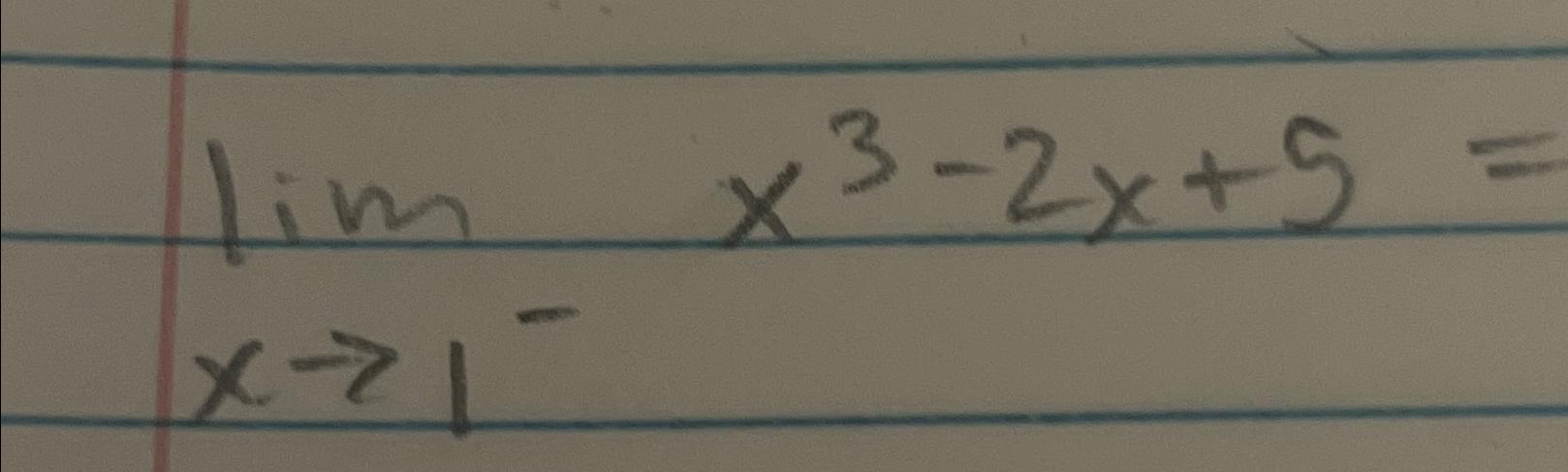 Solved limx→1-x3-2x+5= | Chegg.com