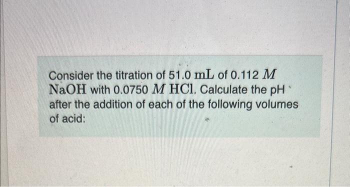 Solved Consider the titration of 51.0 mL of 0.112M NaOH with | Chegg.com