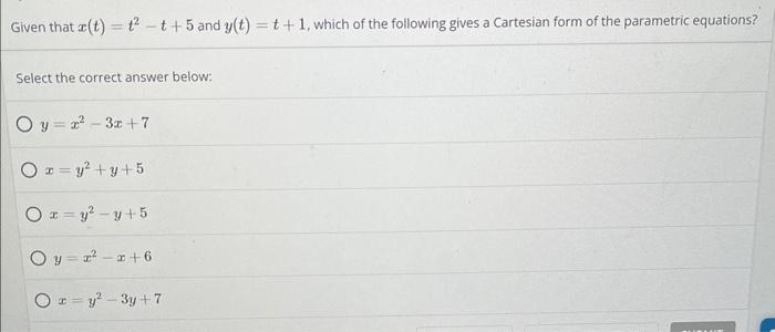 Solved Given that x(t)=t2−t+5 and y(t)=t+1, which of the | Chegg.com