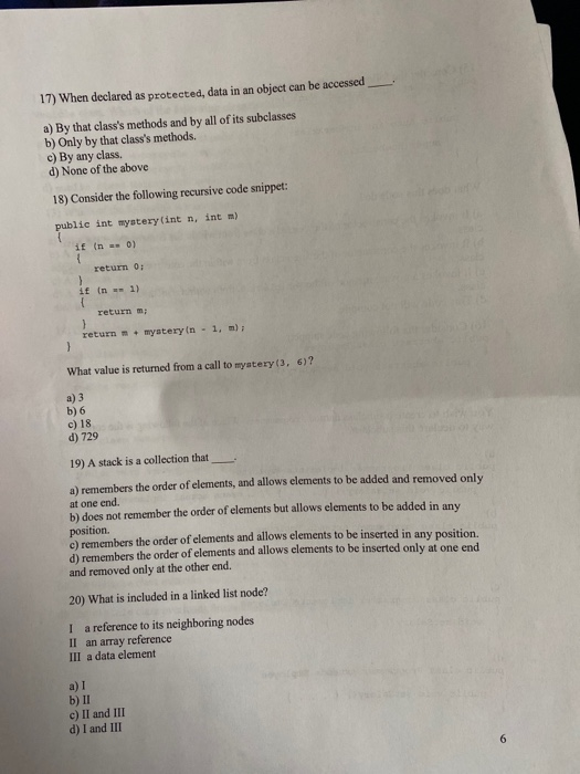17) When declared as protected, data in an object can be accessed a) By that classs methods and by all of its subclasses b)