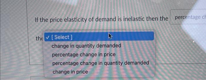 Solved If the price elasticity of demand is inelastic then | Chegg.com