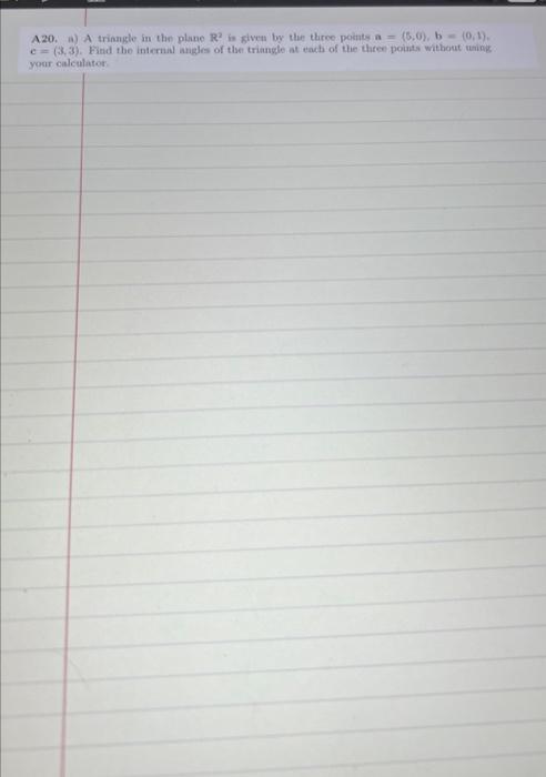 A20, a) \( \mathrm{A} \) trinagle in the plane \( R^{2} \) is given by the three poetate \( \mathrm{n}=(5 ; 0), b=(0,1) \). \