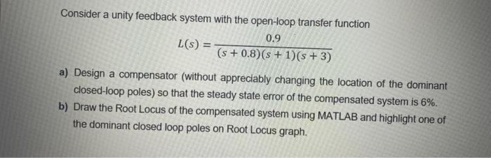 Solved Consider a unity feedback system with the open-loop | Chegg.com