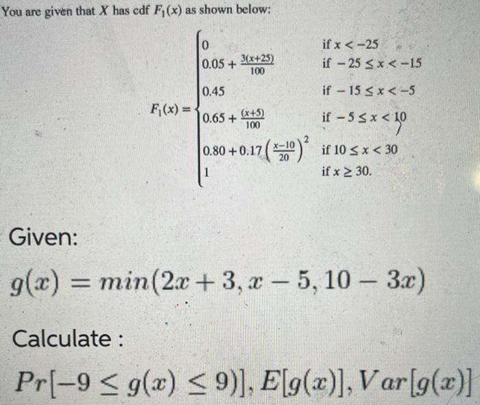 You are given that \( X \) has cdf \( F_{1}(x) \) as shown below:
\[
F_{1}(x)=\left\{\begin{array}{ll}
0 & \text { if } x<-25