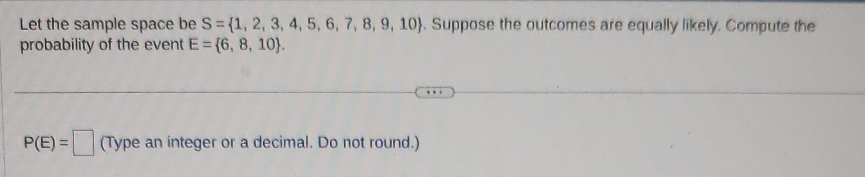 Solved Let The Sample Space Be S={1,2,3,4,5,6,7,8,9,10}. | Chegg.com