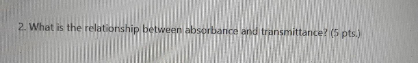 Solved 2. What is the relationship between absorbance and | Chegg.com