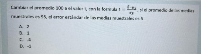 Cambiar el promedio 100 a el valor t, con la formula t= -X, si el promedio de las medias ox muestrales es 95, el error estánd