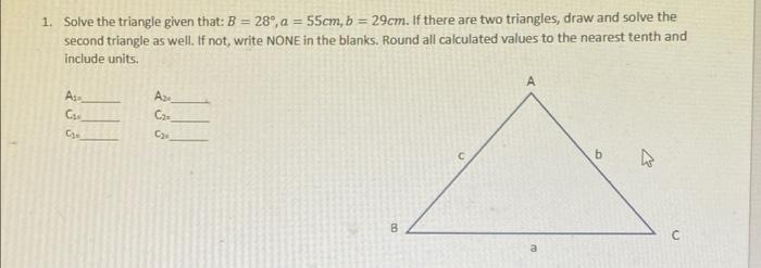 Solved 1. Solve The Triangle Given That: B = 28°, A = 55cm, | Chegg.com