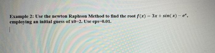 Solved Example 2: Use the newton Raphson Method to find the | Chegg.com