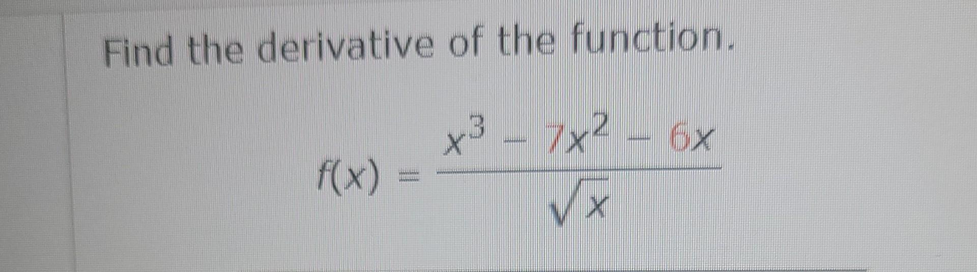 Solved Find The Derivative Of The Function F X Xx3−7x2−6x