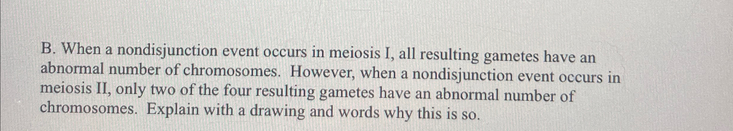 Solved B. ﻿When a nondisjunction event occurs in meiosis I, Biology Diagrams