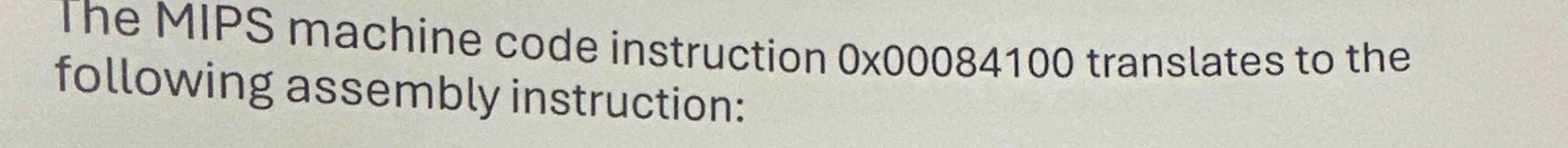 Solved The MIPS machine code instruction 0×00084100 | Chegg.com