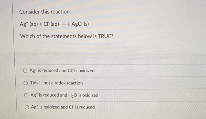 Solved Consider this reaction: Ag+(aq)+Cl−(aq) AgCl(s) Which | Chegg.com