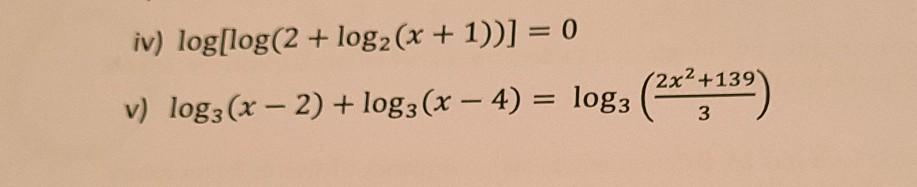 Solved iv) log[log(2 + log2 (x + 1))] = 0 v) log:(x – 2) + | Chegg.com