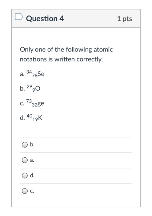 Solved Question 4 1 pts Only one of the following atomic | Chegg.com