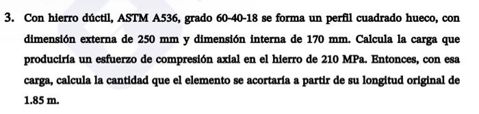 Con hierro dúctil, ASTM A536, grado 60-40-18 se forma un perfil cuadrado hueco, con dimensión externa de \( 250 \mathrm{~mm}