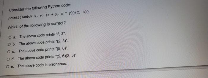 Solved Consider the following Python code: print((lambda x, | Chegg.com