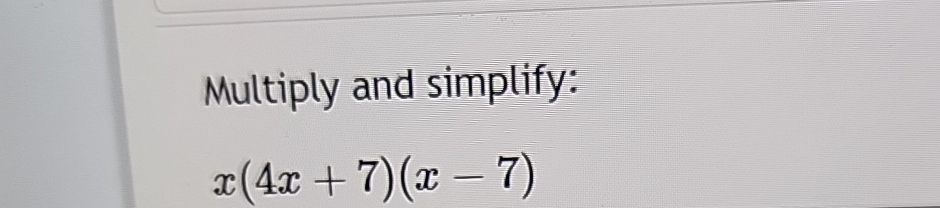 Solved Multiply And Simplify X 4x 7 X 7 Chegg Solved Multiply And Simplify X 4x 7 X 7 Chegg