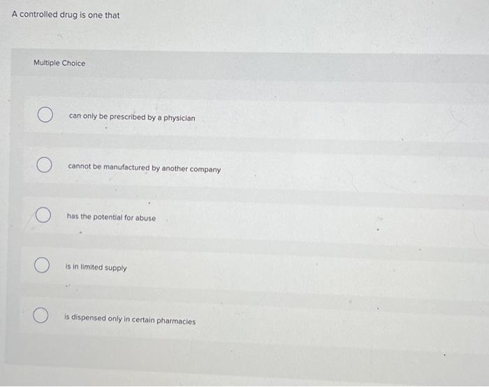 Solved A controlled drug is one that Multiple Choice can | Chegg.com