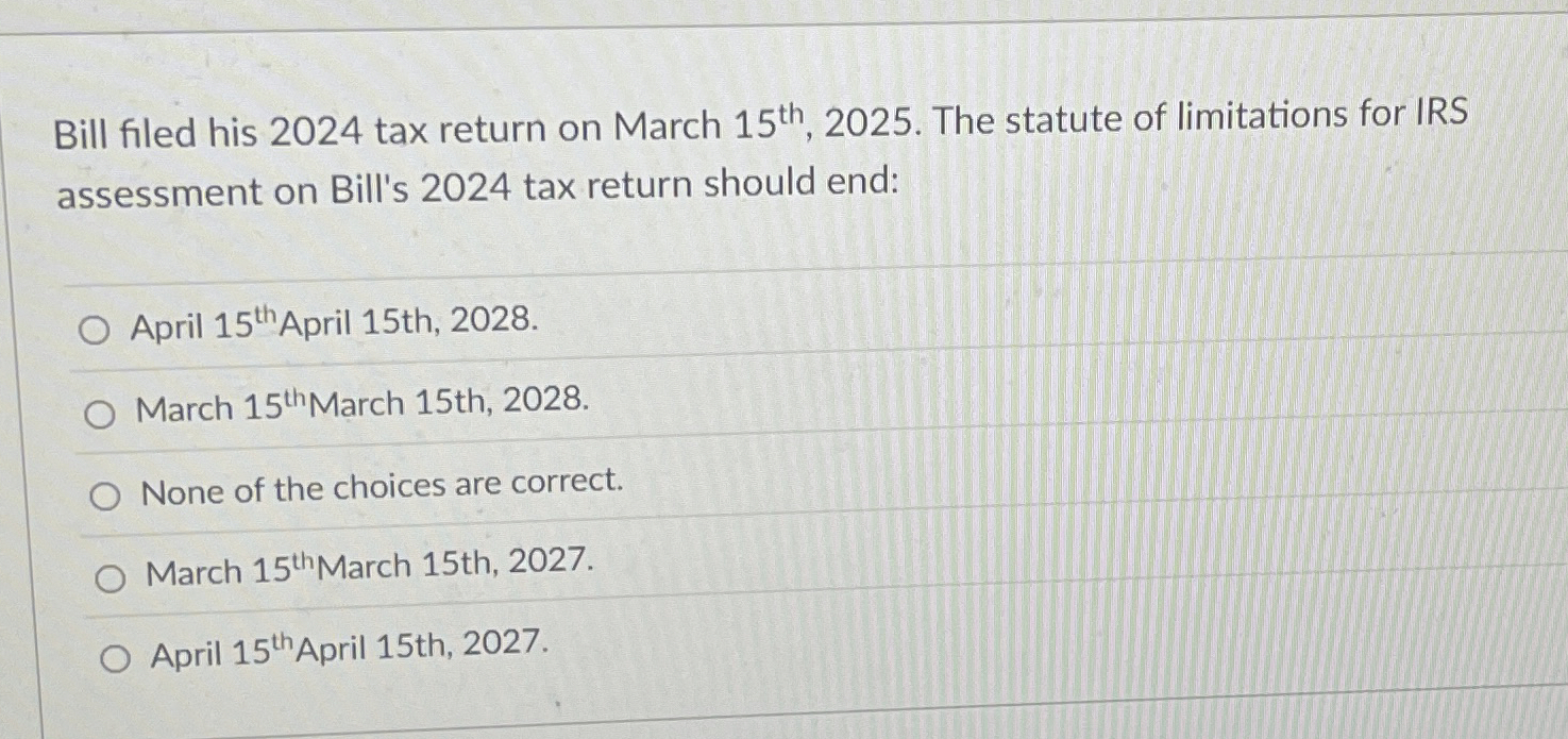 Solved Bill filed his 2024 ﻿tax return on March 15th , 2025.