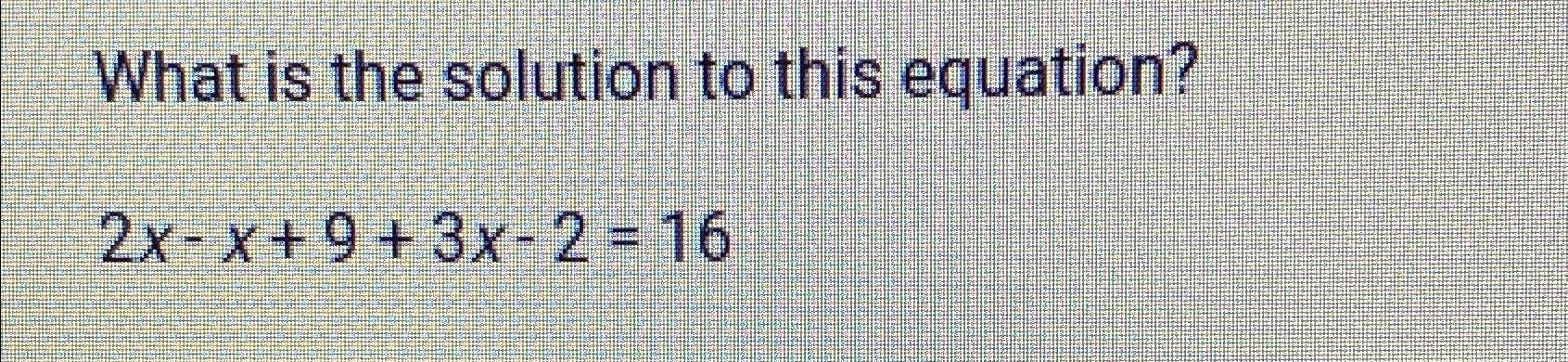 solved-what-is-the-solution-to-this-equation-2x-x-9-3x-2-16-chegg