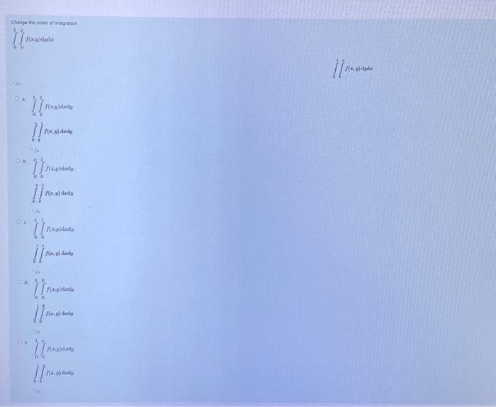 Change the erser of in \( \int_{0}^{1} \int_{0}^{\pi} f(z, 0) d y l s \) oi \[ \begin{array}{l} \int_{0}^{1} \int_{0}^{7} f(x