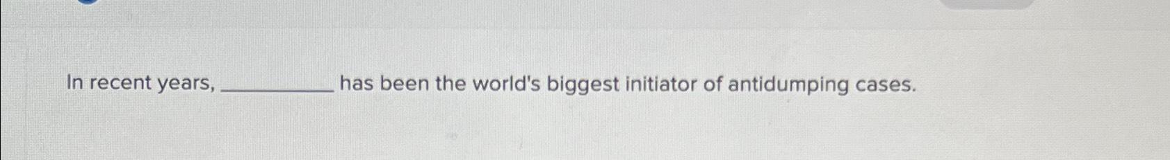 Solved In recent years, has been the world's biggest | Chegg.com