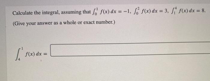 Solved Calculate the integral, assuming that S, f(x) dx = | Chegg.com