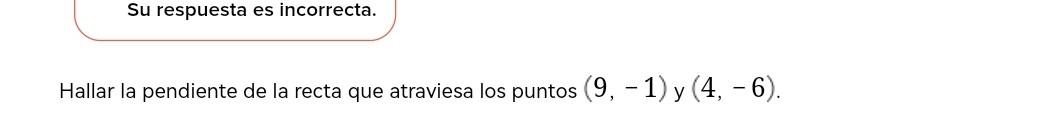 Hallar la pendiente de la recta que atraviesa los puntos \( (9,-1) \) y \( (4,-6) \)