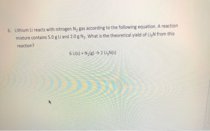 Solved 6. Lithium Li reacts with nitrogen N2 gas according | Chegg.com