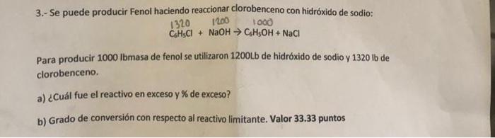 Para producir \( 1000 \mathrm{lbmasa} \) de fenol se utilizaron \( 1200 \mathrm{Lb} \) de hidróxido de sodio y \( 1320 \mathr