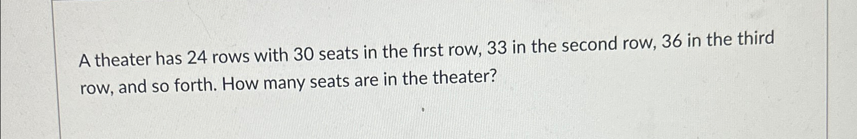 Solved A theater has 24 rows with 30 seats in the first Chegg