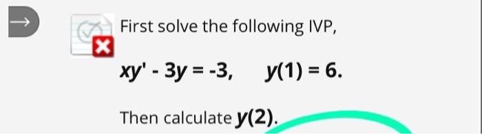 Solved First Solve The Following Ivp Xy′−3y −3 Y 1 6 Then